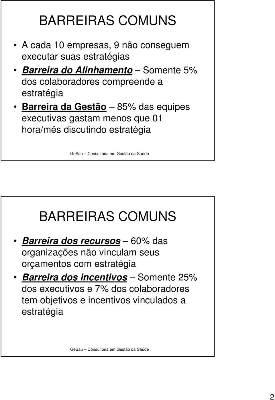 discutindo estratégia BARREIRAS COMUNS Barreira dos recursos 60% das organizações não vinculam seus orçamentos com
