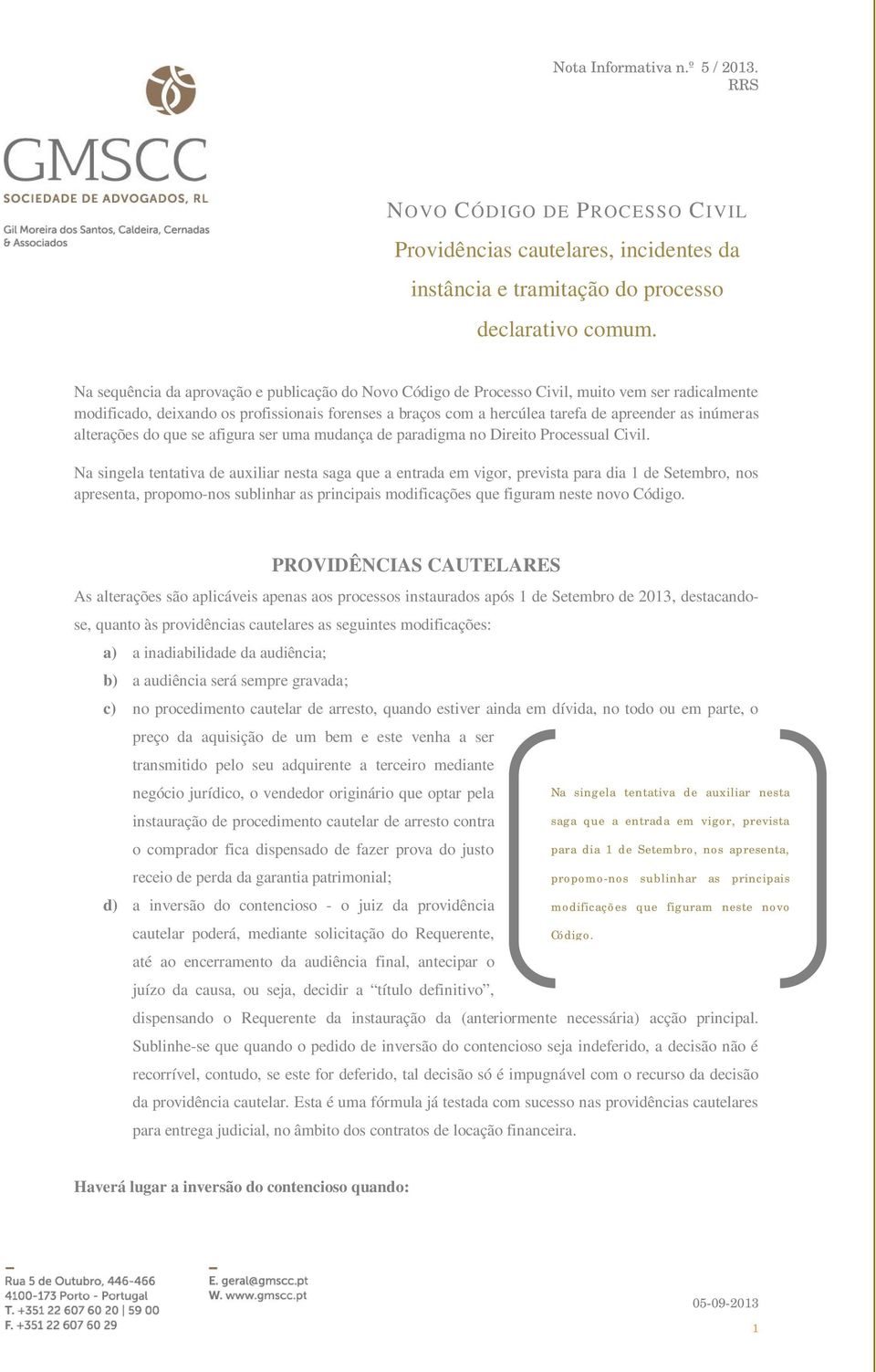 inúmeras alterações do que se afigura ser uma mudança de paradigma no Direito Processual Civil.