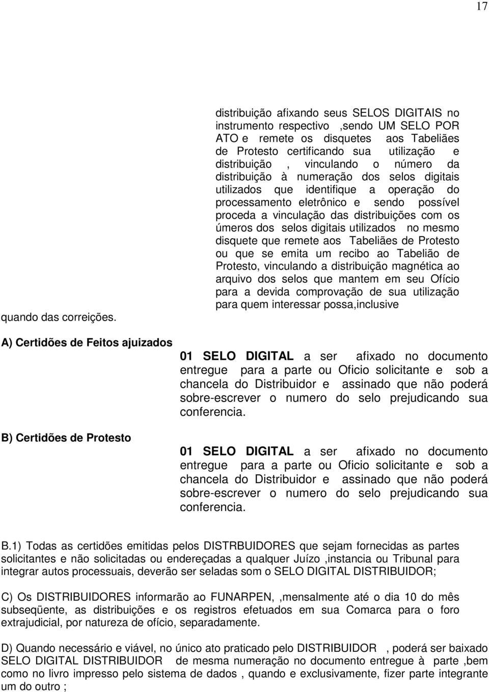 certificando sua utilização e distribuição, vinculando o número da distribuição à numeração dos selos digitais utilizados que identifique a operação do processamento eletrônico e sendo possível