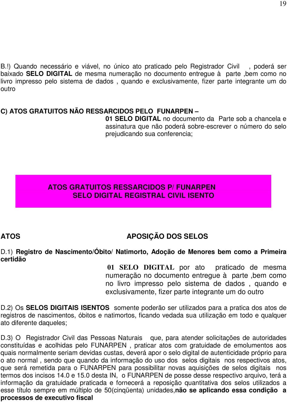 poderá sobre-escrever o número do selo prejudicando sua conferencia; ATOS GRATUITOS RESSARCIDOS P/ FUNARPEN SELO DIGITAL REGISTRAL CIVIL ISENTO ATOS APOSIÇÃO DOS SELOS D.