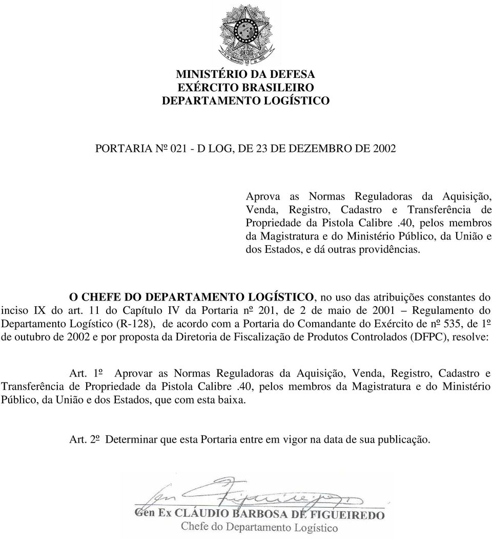 O CHEFE DO DEPARTAMENTO LOGÍSTICO, no uso das atribuições constantes do inciso IX do art.