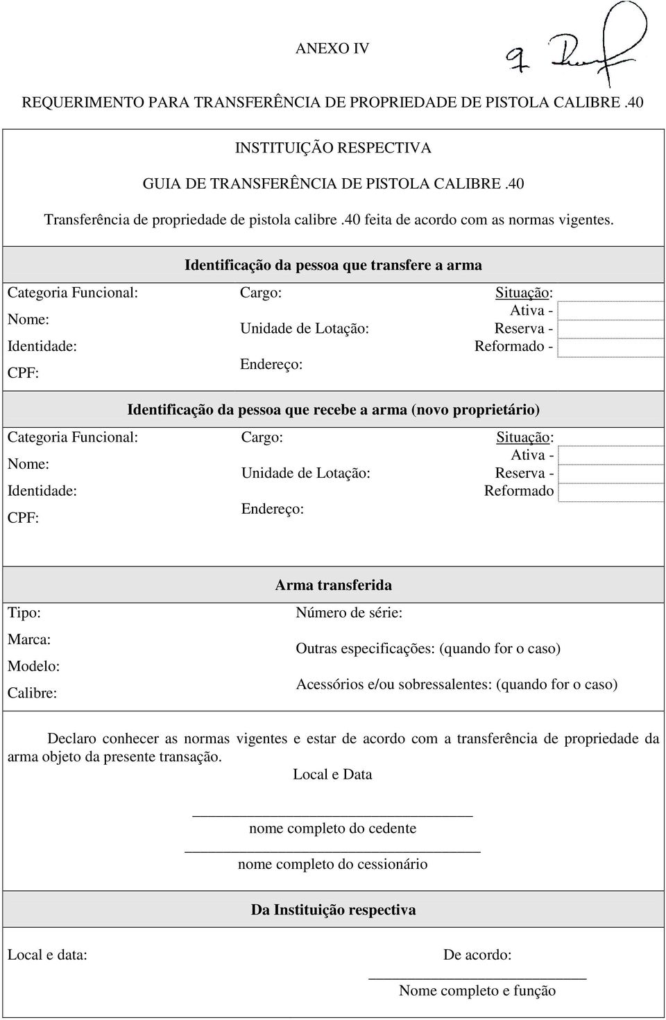 Categoria Funcional: Nome: Identidade: CPF: Identificação da pessoa que transfere a arma Cargo: Unidade de Lotação: Endereço: Situação: Ativa - Reserva - Reformado - Categoria Funcional: Nome: