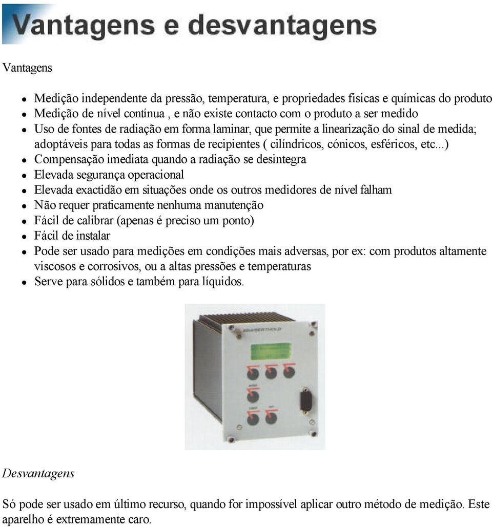 ..) Compensação imediata quando a radiação se desintegra Elevada segurança operacional Elevada exactidão em situações onde os outros medidores de nível falham Não requer praticamente nenhuma