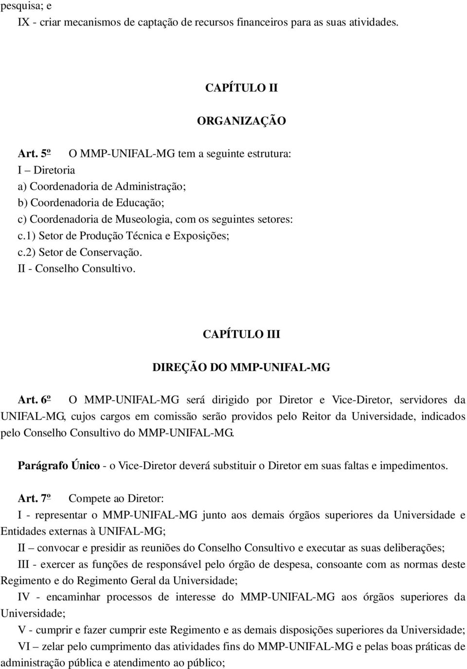 1) Setor de Produção Técnica e Exposições; c.2) Setor de Conservação. II - Conselho Consultivo. CAPÍTULO III DIREÇÃO DO MMP-UNIFAL-MG Art.