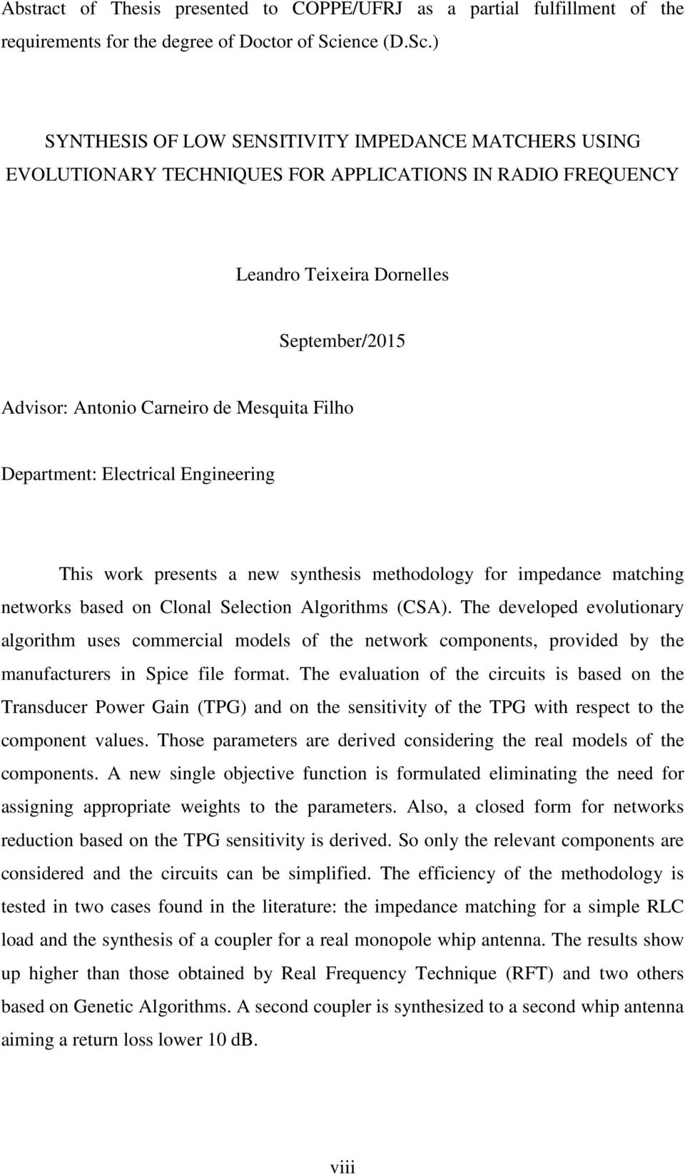 ) SYNTHESIS OF LOW SENSITIVITY IMPEDANCE MATCHERS USING EVOLUTIONARY TECHNIQUES FOR APPLICATIONS IN RADIO FREQUENCY Leandro Texera Dornelles September/205 Advsor: Antono Carnero de Mesquta Flho