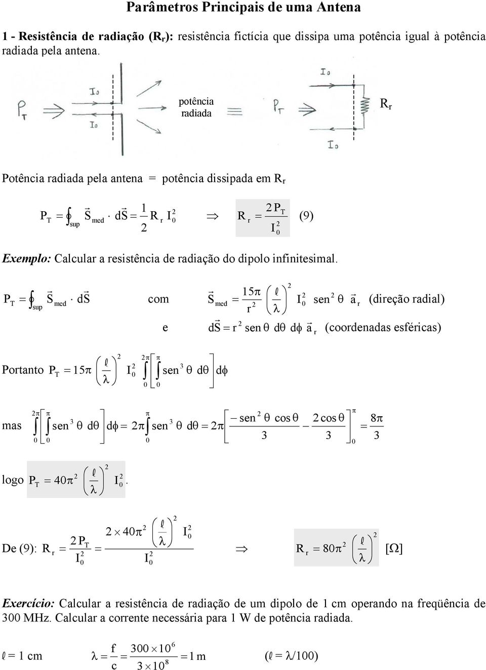 sup d com e 15 π l sen θ a (dieção adial) d λ sen θ dθ dφ a (coodenadas esféicas) otanto 15π l λ π π sen 3 θ dθ dφ mas π π sen π π 3 3 π θ dθ dφ π sen sen θ cos θ cos θ θ dθ