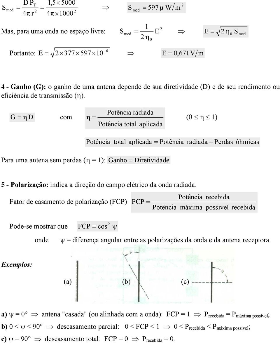 G η D com otência adiada η ( η 1) otência total aplicada otência total aplicada otência adiada + edas ôhmicas aa uma antena sem pedas (η 1): Ganho Dietividade 5 - olaização: indica a dieção do campo