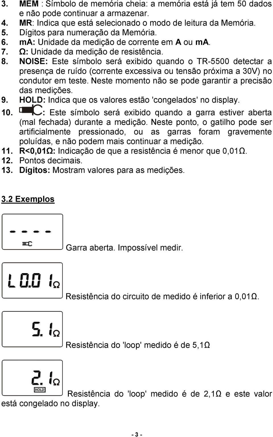 NOISE: Este símbolo será exibido quando o TR-5500 detectar a presença de ruído (corrente excessiva ou tensão próxima a 30V) no condutor em teste.