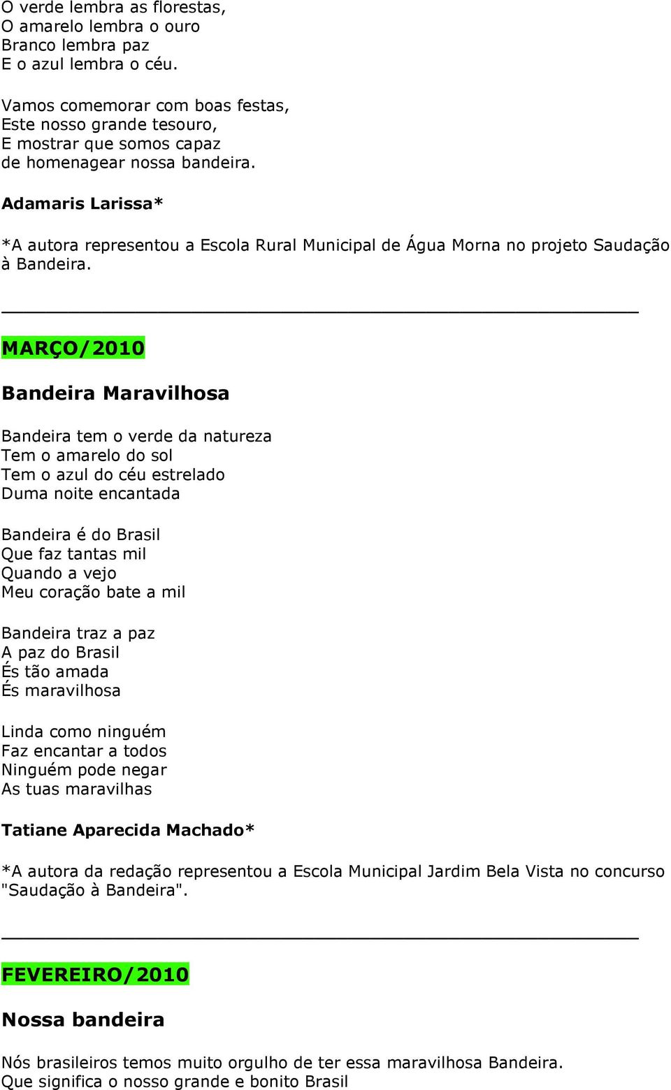 Adamaris Larissa* *A autora representou a Escola Rural Municipal de Água Morna no projeto Saudação à Bandeira.