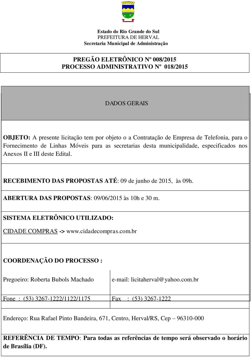 RECEBIMENTO DAS PROPOSTAS ATÉ: 09 de junho de 2015, às 09h. ABERTURA DAS PROPOSTAS: 09/06/2015 às 10h e 30 m. SISTEMA ELETRÔNICO UTILIZADO: CIDADE COMPRAS -> www.cidadecomp