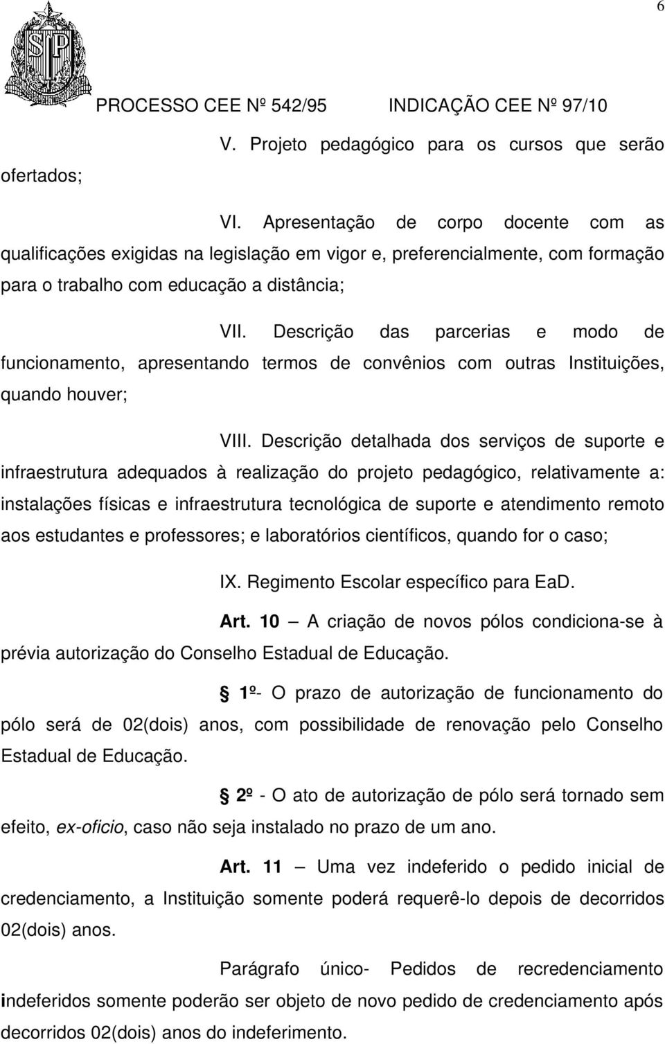 Descrição das parcerias e modo de funcionamento, apresentando termos de convênios com outras Instituições, quando houver; VIII.