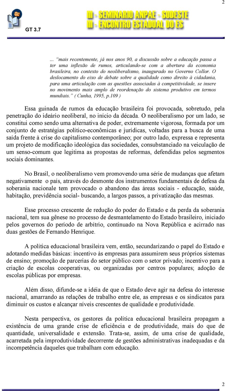 O deslocamento do eixo de debate sobre a qualidade como direito à cidadania, para uma articulação com as questões