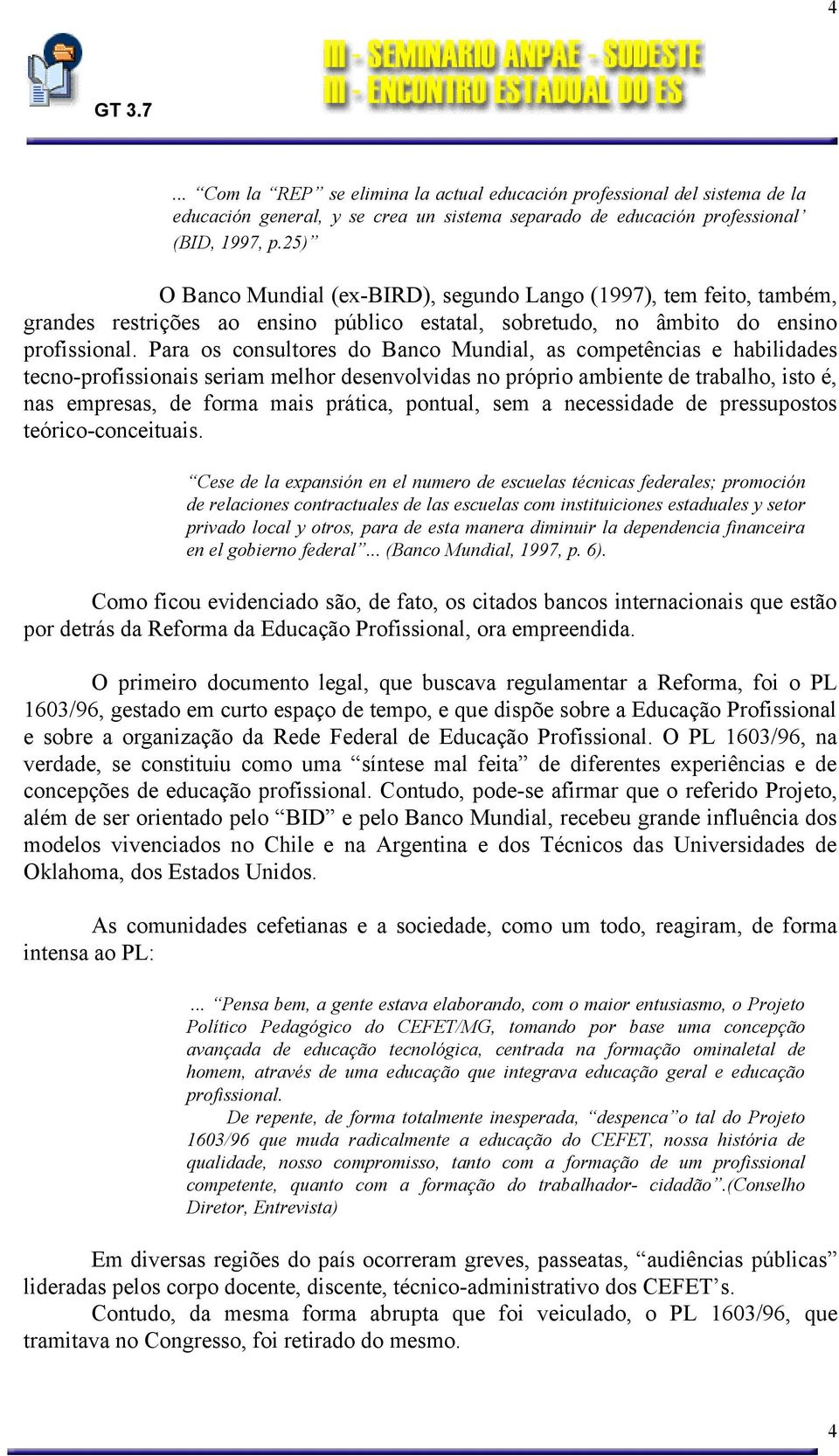 manera diminuir la dependencia financeira en el gobierno federal... (Banco Mundial, 1997, p. 6).