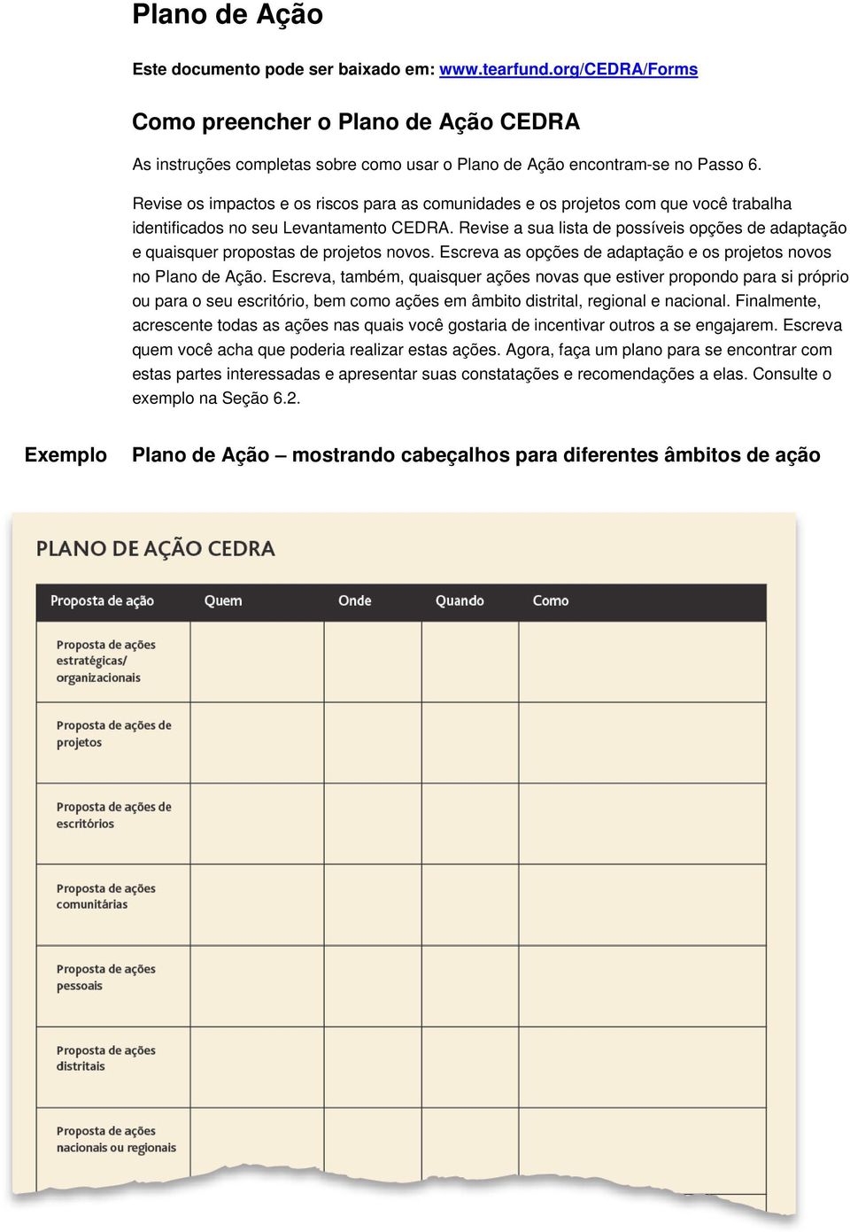 Revise a sua lista de possíveis opções de adaptação e quaisquer propostas de projetos novos. Escreva as opções de adaptação e os projetos novos no Plano de Ação.