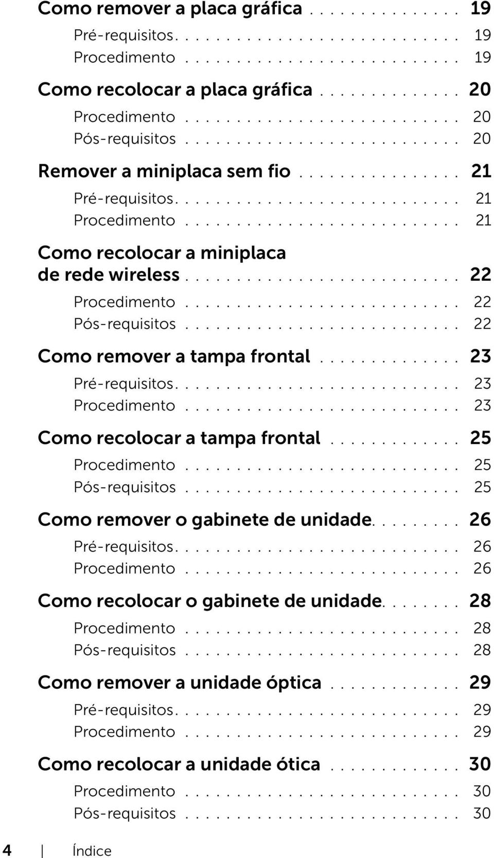 .......................... 21 Como recolocar a miniplaca de rede wireless........................... 22 Procedimento........................... 22 Pós-requisitos........................... 22 Como remover a tampa frontal.