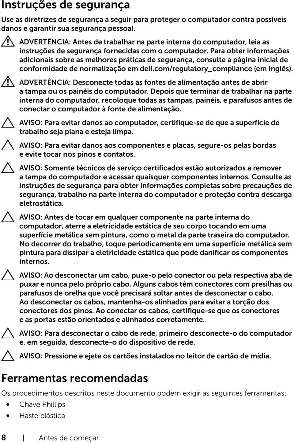 Para obter informações adicionais sobre as melhores práticas de segurança, consulte a página inicial de conformidade de normalização em dell.com/regulatory_compliance (em Inglês).