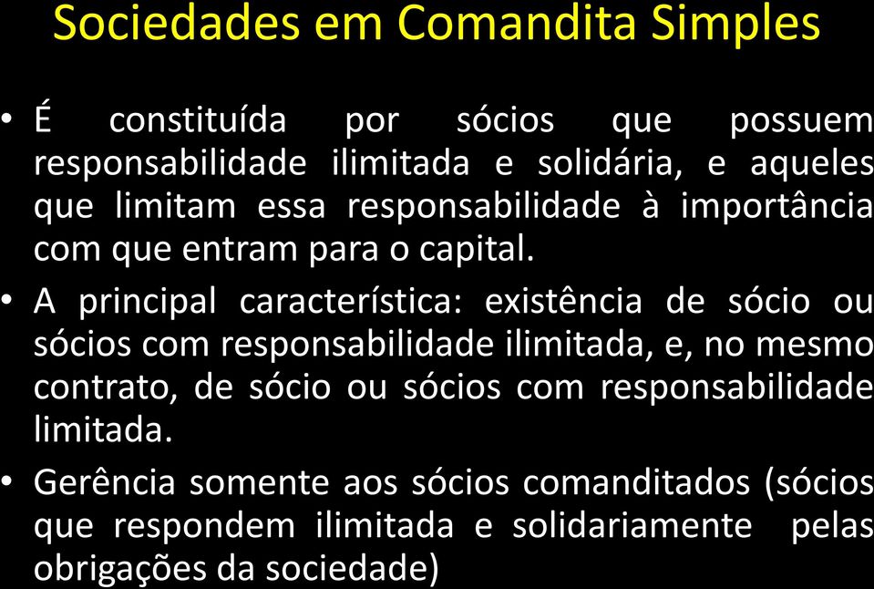 A principal característica: existência de sócio ou sócios com responsabilidade ilimitada, e, no mesmo contrato, de