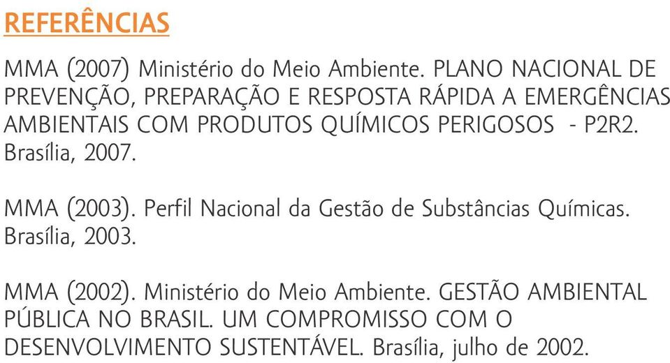 PERIGOSOS - P2R2. Brasília, 2007. MMA (2003). Perfil Nacional da Gestão de Substâncias Químicas.