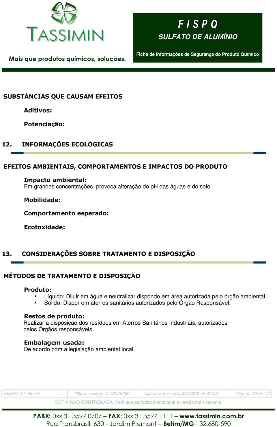 Mobilidade: Comportamento esperado: Ecotoxidade: 13.