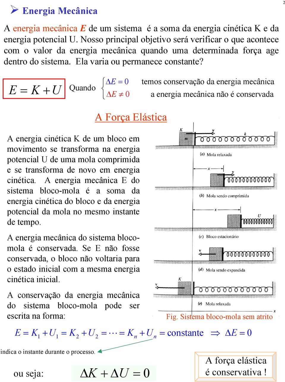 E = K + U Quando E = 0 E 0 temos conservação da energia mecânica a energia mecânica não é conservada A Força Elástica A energia cinética K de um bloco em movimento se transforma na energia potencial