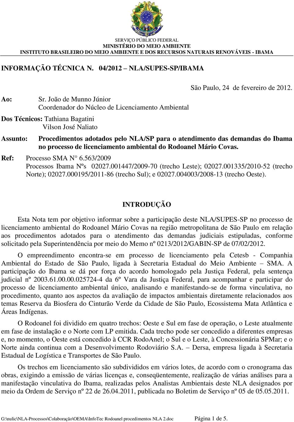 Procedimentos adotados pelo NLA/SP para o atendimento das demandas do Ibama no processo de licenciamento ambiental do Rodoanel Mário Covas. Ref: Processo SMA N 6.563/2009 Processos Ibama Nºs 02027.