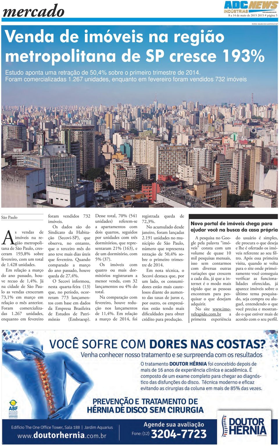 267 unidades, enquanto em fevereiro foram vendidos 732 imóveis São Paulo As vendas de imóveis na região metropolitana de São Paulo, cresceram 193,8% sobre fevereiro, com um total de 1.428 unidades.