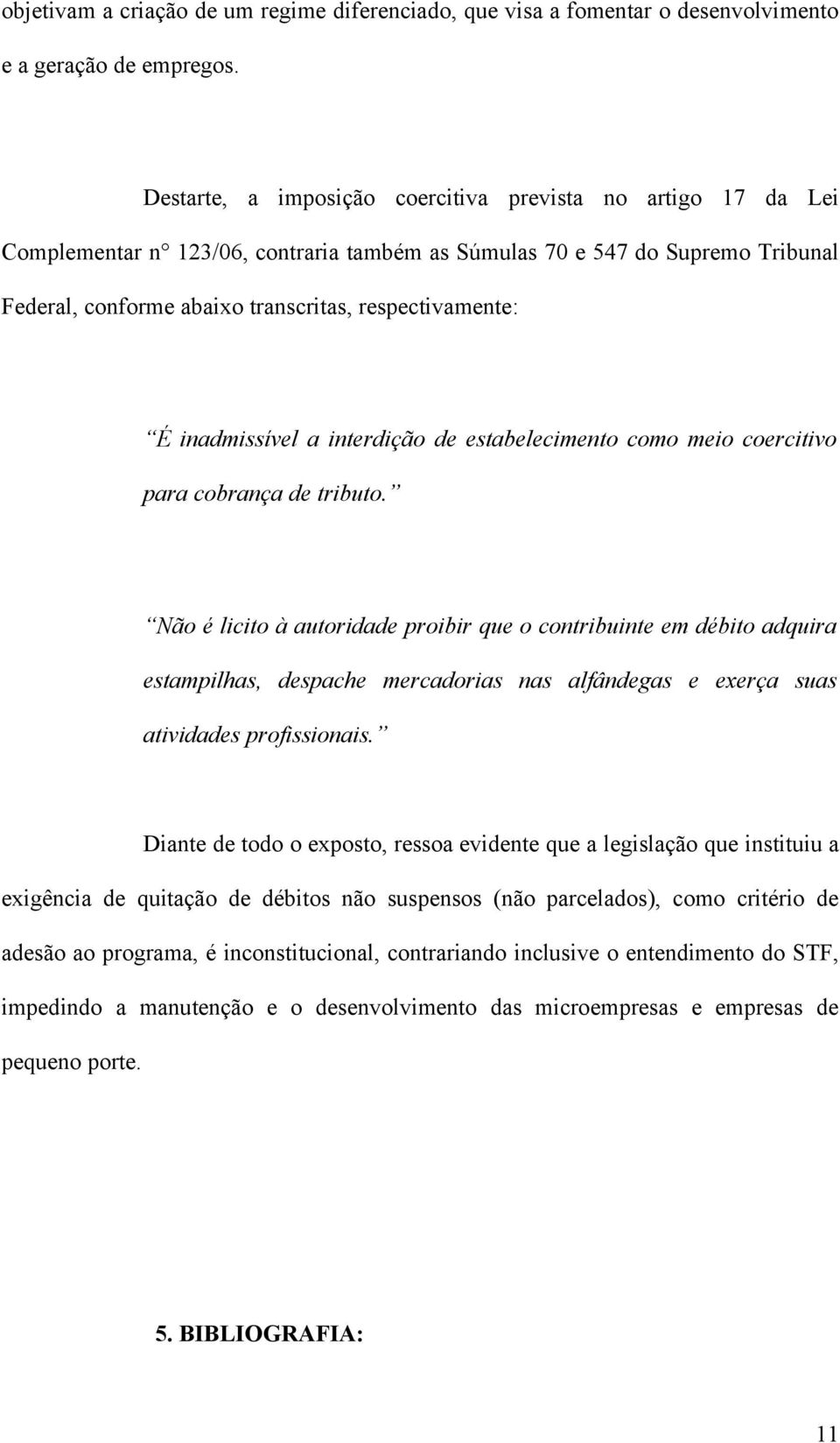 inadmissível a interdição de estabelecimento como meio coercitivo para cobrança de tributo.