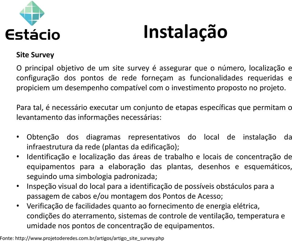 Para tal, é necessário executar um conjunto de etapas específicas que permitam o levantamento das informações necessárias: Obtenção dos diagramas representativos do local de instalação da