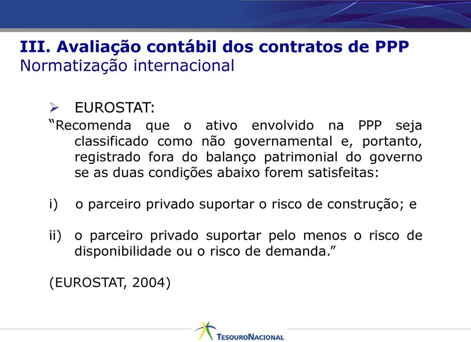 registrado fora do balanço patrimonial do governo se as duas condições abaixo forem satisfeitas: i) o parceiro privado