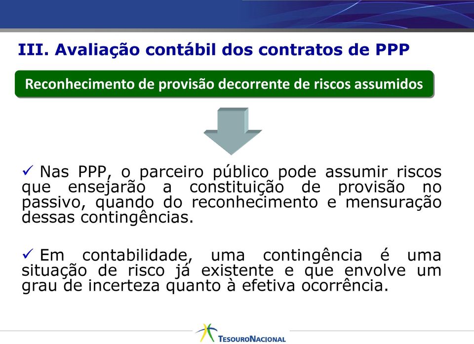 no passivo, quando do reconhecimento e mensuração dessas contingências.