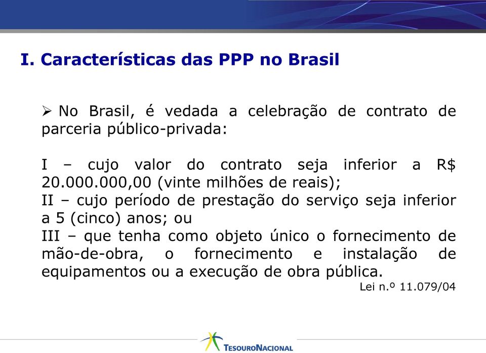 000,00 (vinte milhões de reais); II cujo período de prestação do serviço seja inferior a 5 (cinco) anos; ou III que