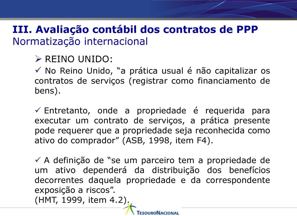 Entretanto, onde a propriedade é requerida para executar um contrato de serviços, a prática presente pode requerer que a propriedade seja