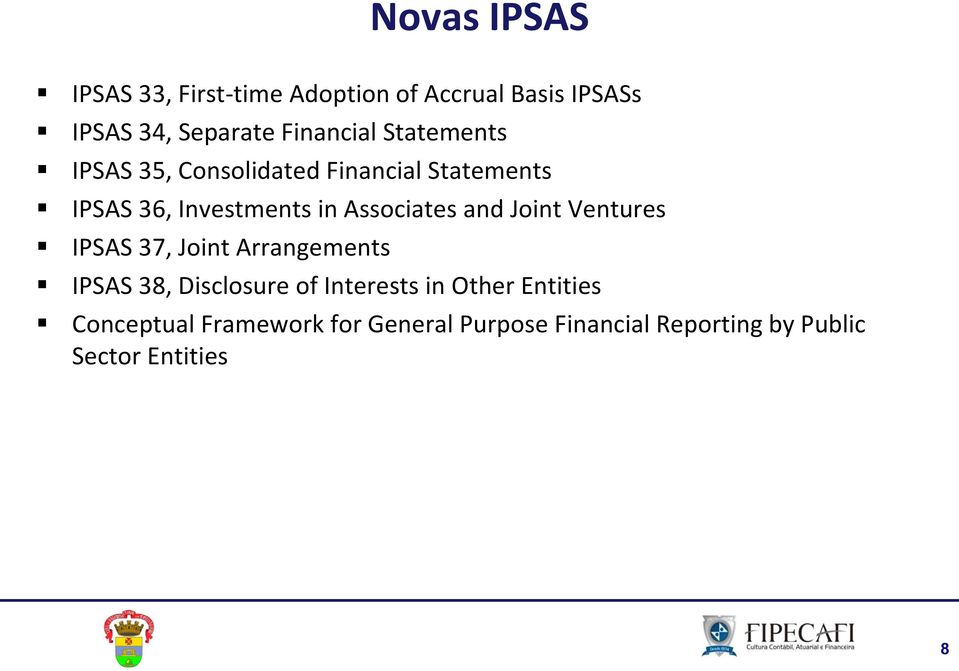 Associates and Joint Ventures IPSAS 37, Joint Arrangements IPSAS 38, Disclosure of Interests