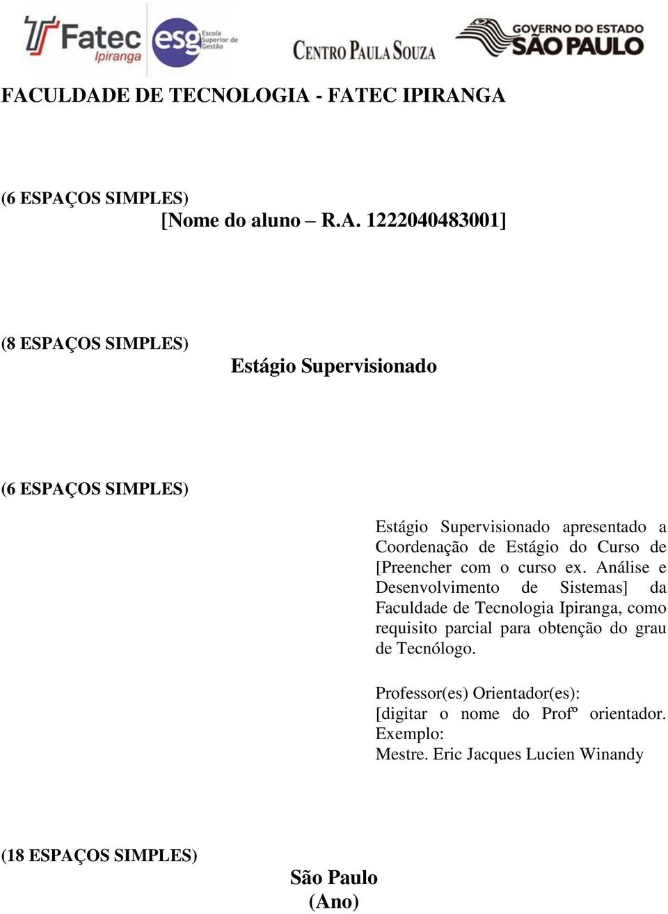 Análise e Desenvolvimento de Sistemas] da Faculdade de Tecnologia Ipiranga, como requisito parcial para obtenção do grau de Tecnólogo.