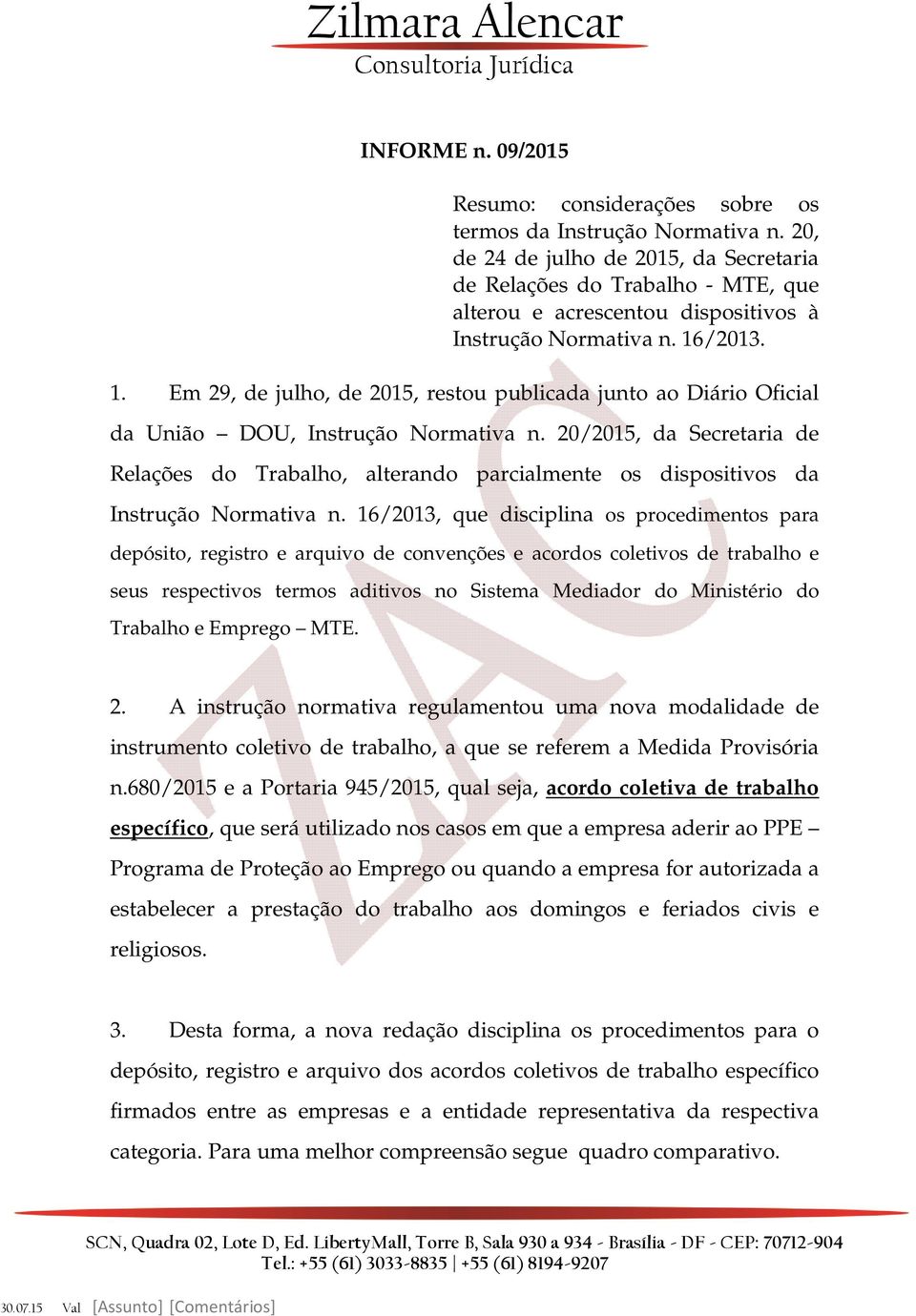 /2013. 1. Em 29, de julho, de 2015, restou publicada junto ao Diário Oficial da União DOU, Instrução Normativa n.