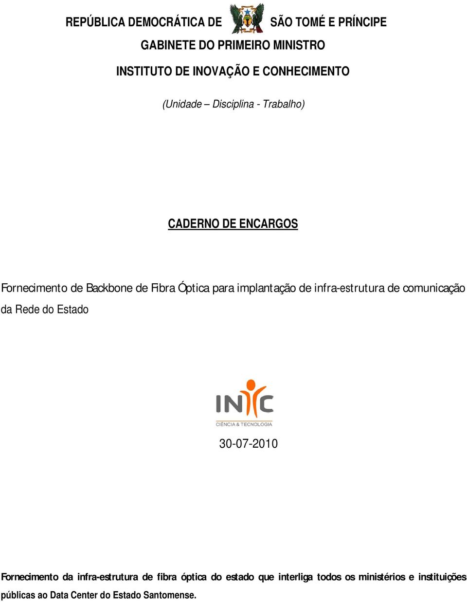 para implantação de infra-estrutura de comunicação da Rede do Estado 30-07-2010 Fornecimento da