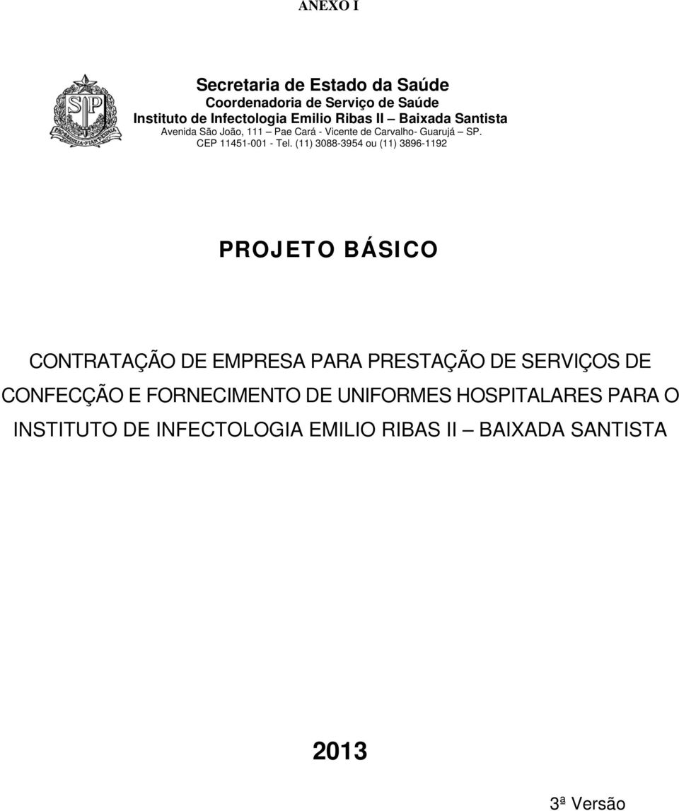 (11) 3088-3954 ou (11) 3896-1192 PROJETO BÁSICO CONTRATAÇÃO DE EMPRESA PARA PRESTAÇÃO DE SERVIÇOS DE CONFECÇÃO E