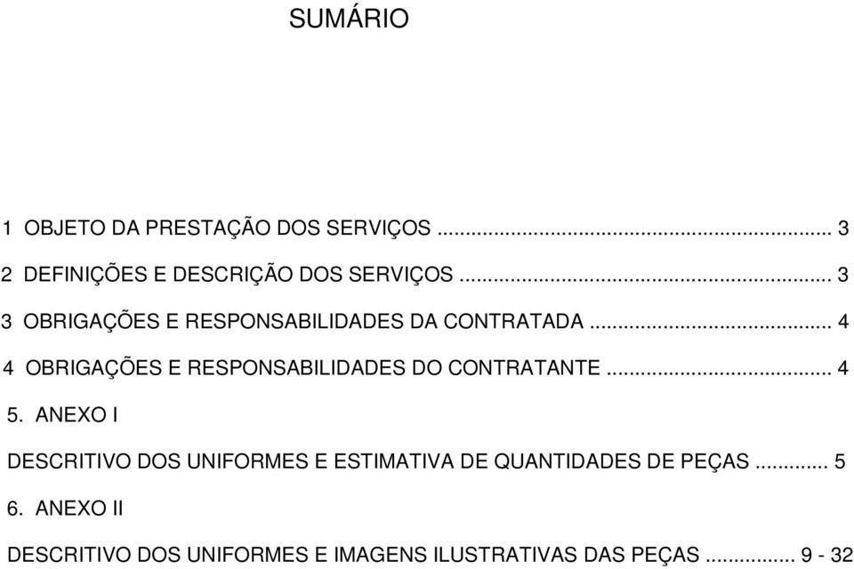 .. 4 4 OBRIGAÇÕES E RESPONSABILIDADES DO CONTRATANTE... 4 5.