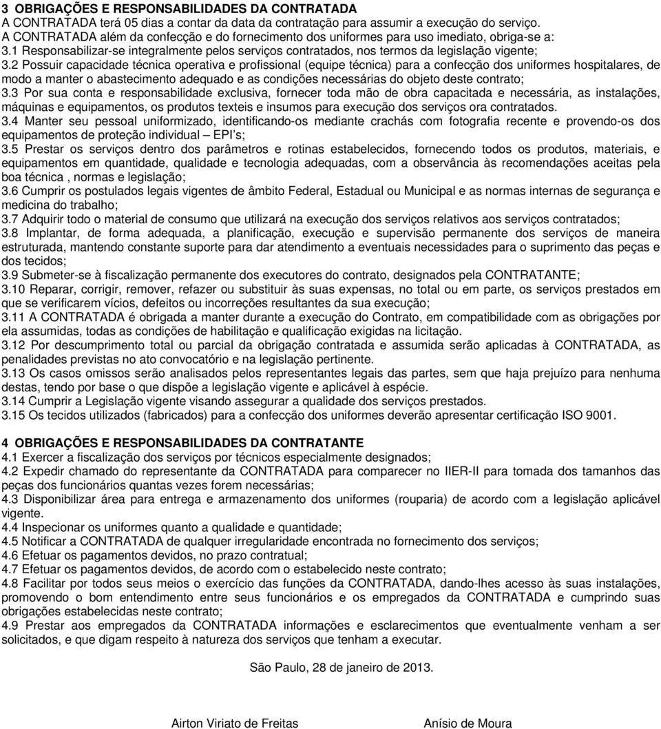 2 Possuir capacidade técnica operativa e profissional (equipe técnica) para a confecção dos uniformes hospitalares, de modo a manter o abastecimento adequado e as condições necessárias do objeto