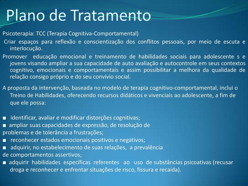 e comportamentais e assim possibilitar a melhora da qualidade de relação consigo próprio e do seu convívio social.