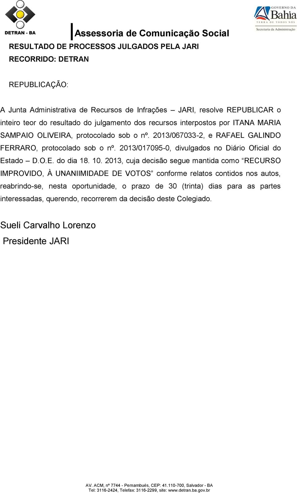 2013/017095-0, divulgados no Diário Oficial do Estado D.O.E. do dia 18. 10.