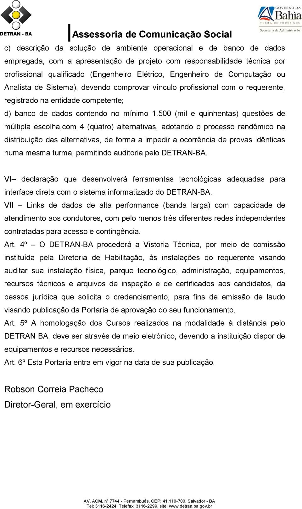 500 (mil e quinhentas) questões de múltipla escolha,com 4 (quatro) alternativas, adotando o processo randômico na distribuição das alternativas, de forma a impedir a ocorrência de provas idênticas