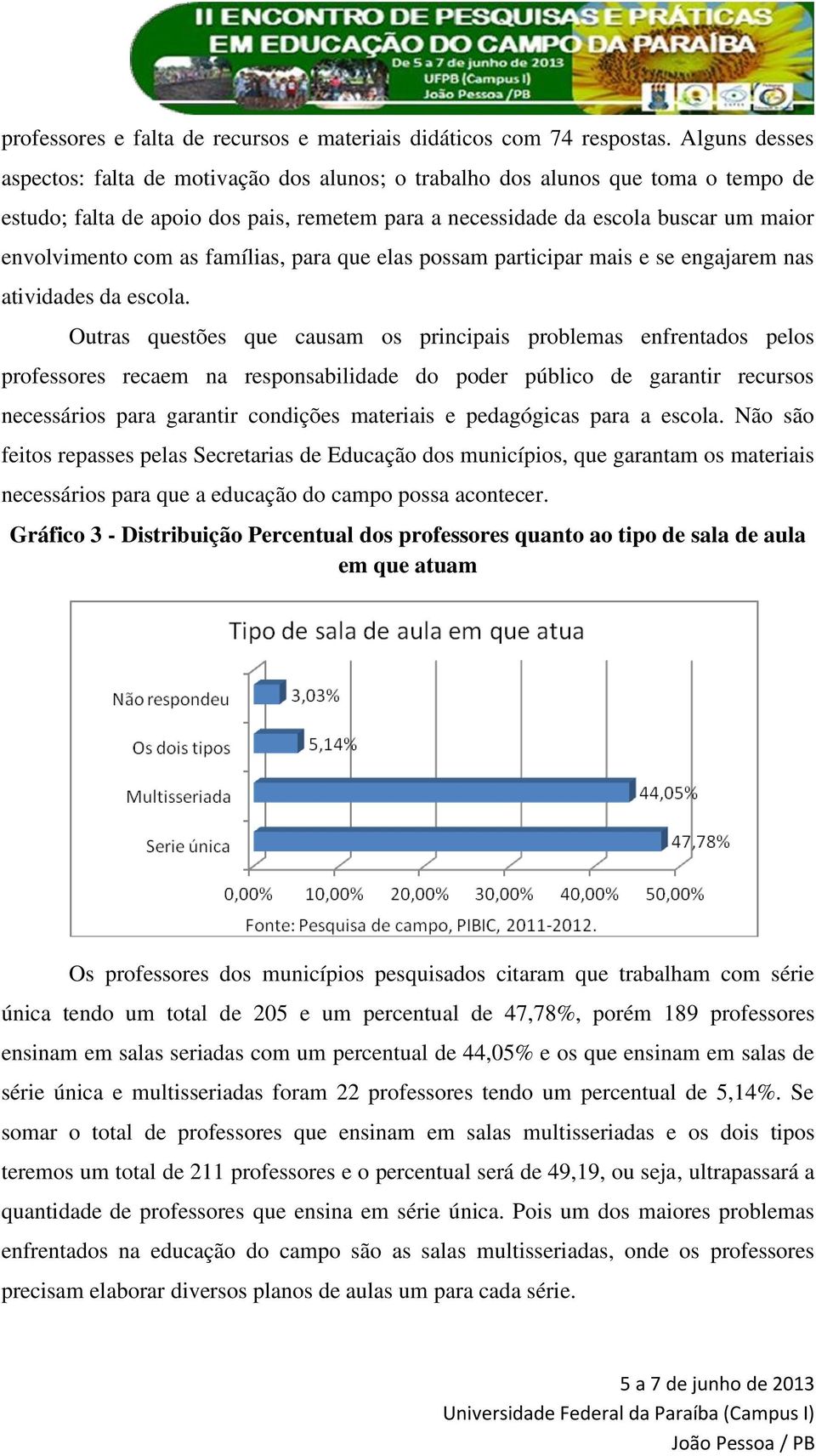 as famílias, para que elas possam participar mais e se engajarem nas atividades da escola.