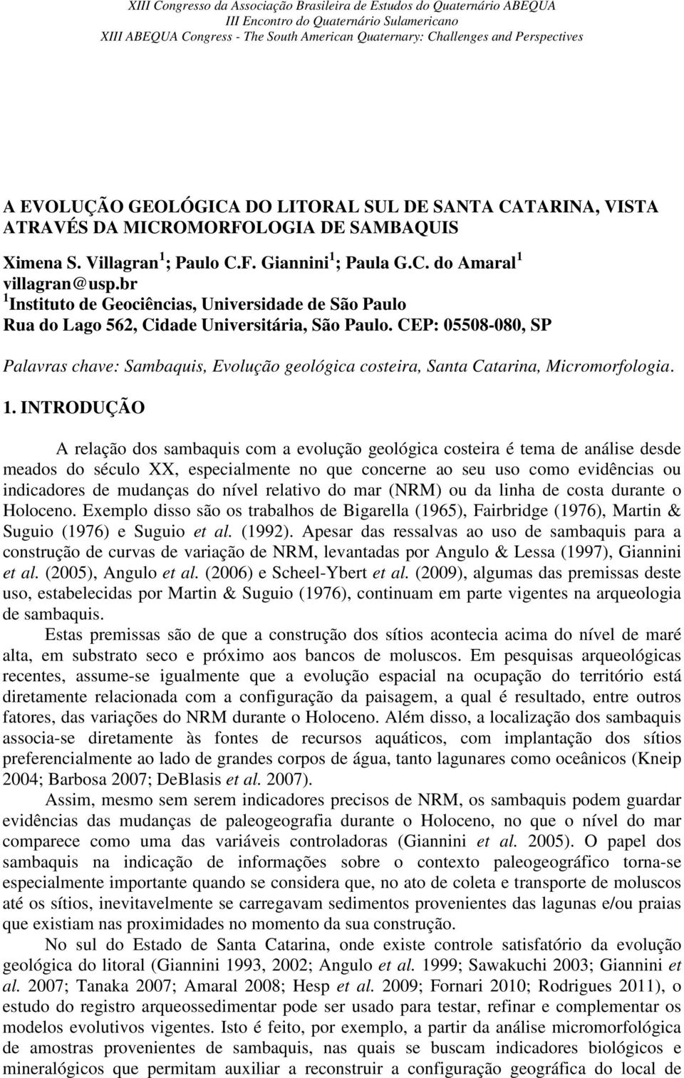 CEP: 05508-080, SP Palavras chave: Sambaquis, Evolução geológica costeira, Santa Catarina, Micromorfologia. 1.