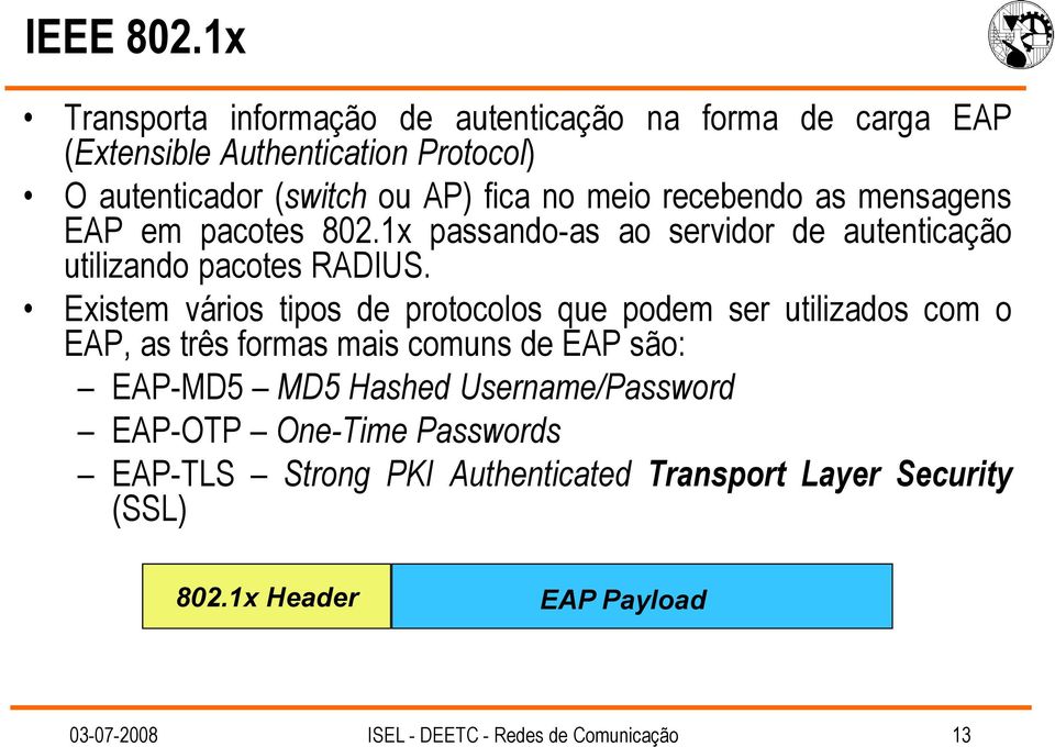 recebendo as mensagens EAP em pacotes 802.1x passando-as ao servidor de autenticação utilizando pacotes RADIUS.