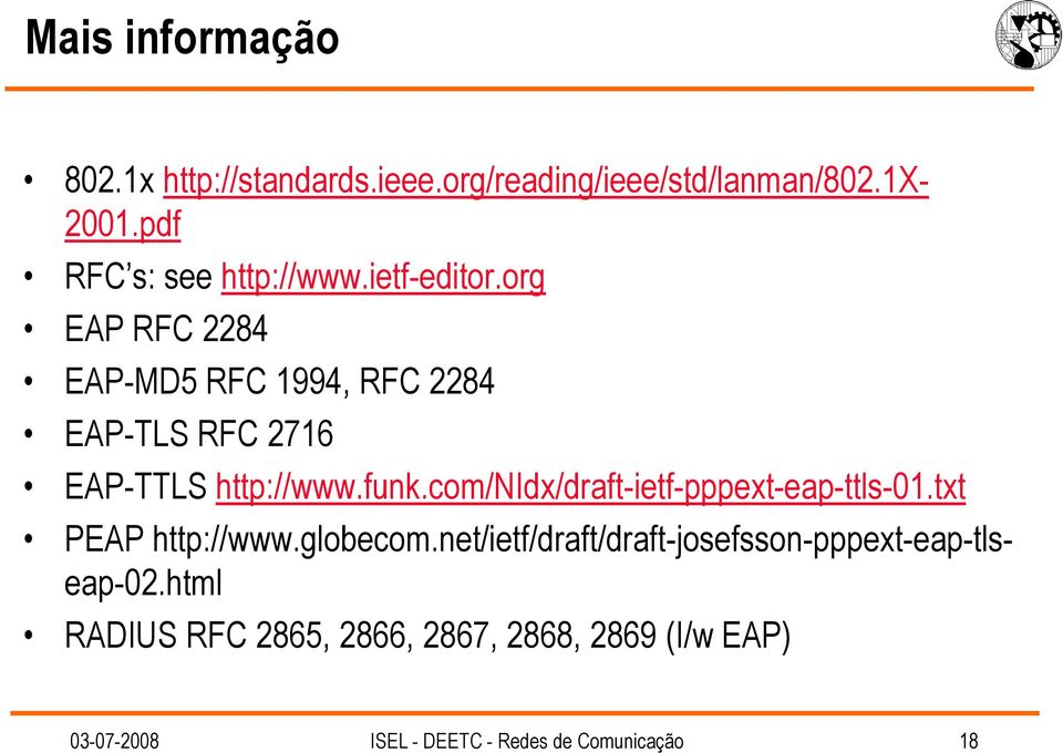 org EAP RFC 2284 EAP-MD5 RFC 1994, RFC 2284 EAP-TLS RFC 2716 EAP-TTLS http://www.funk.