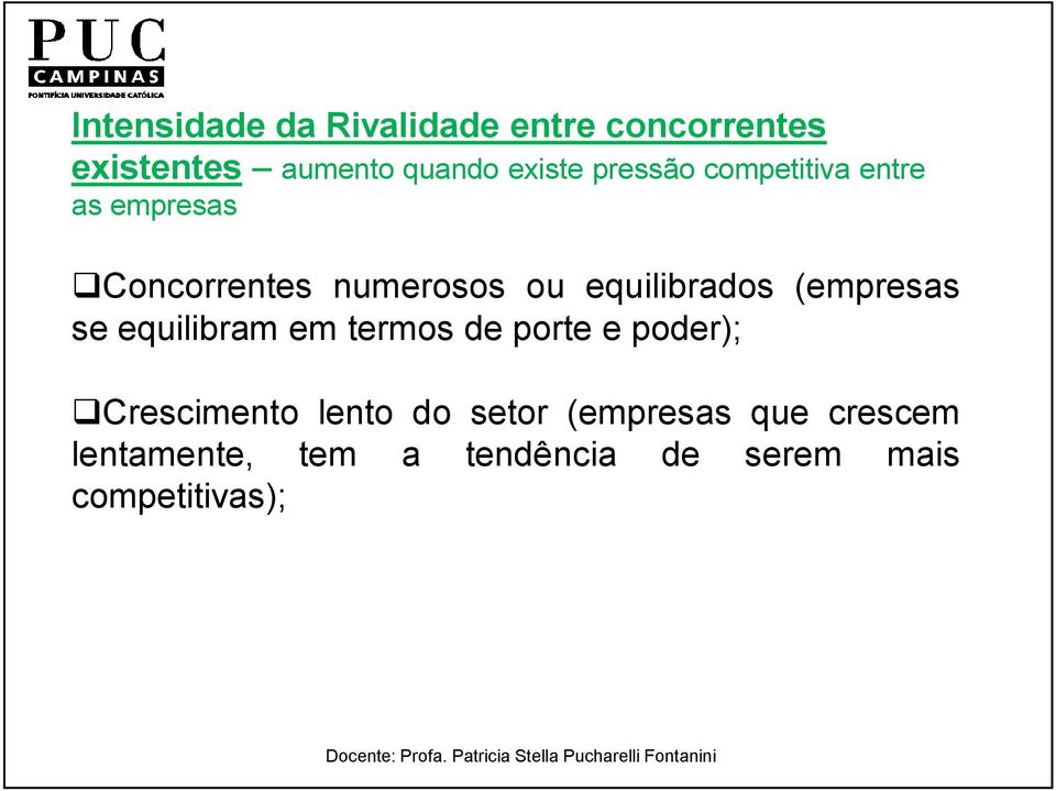 (empresas se equilibram em termos de porte e poder); Crescimento lento do