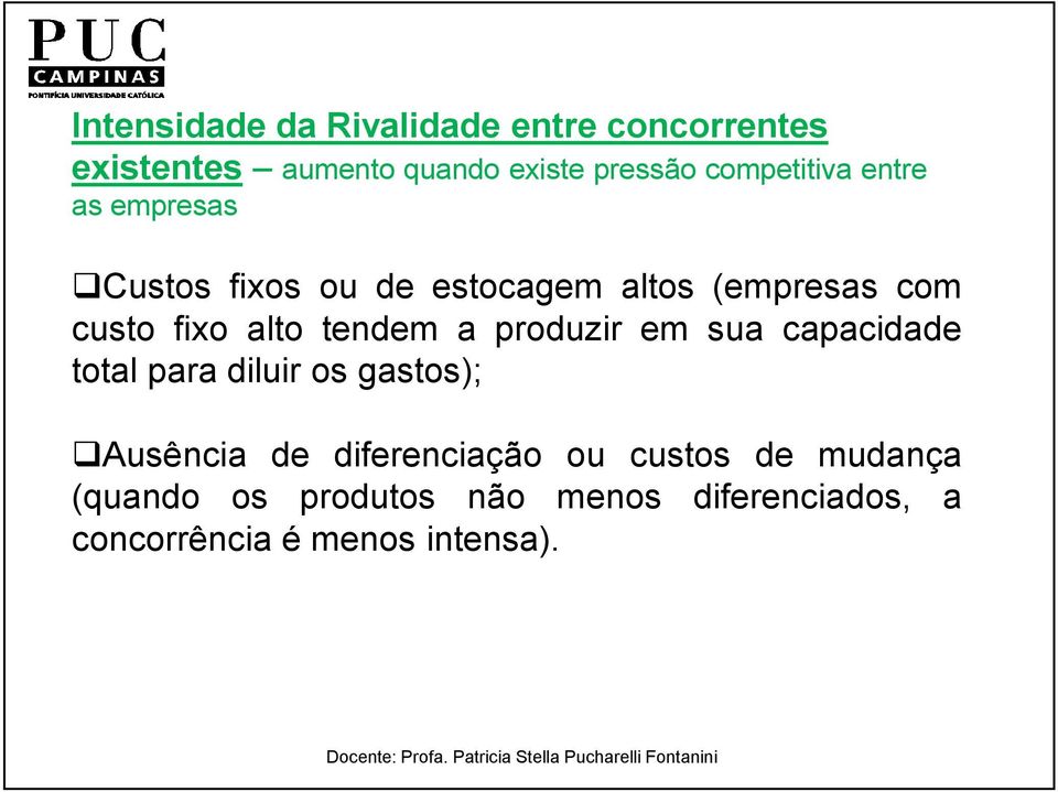 alto tendem a produzir em sua capacidade total para diluir os gastos); Ausência de