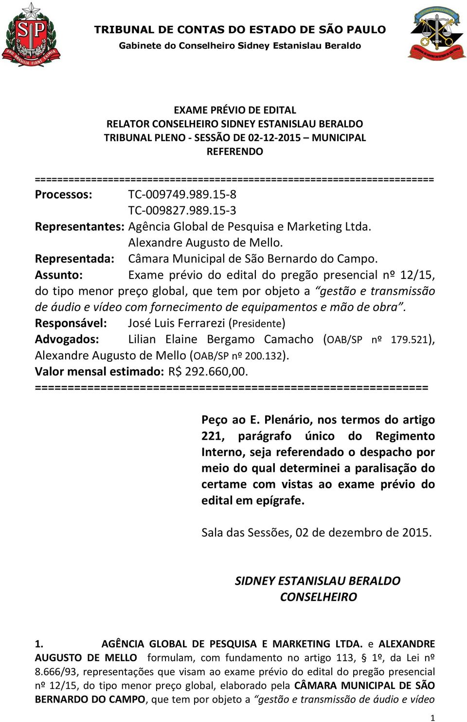 Assunto: Exame prévio do edital do pregão presencial nº 12/15, do tipo menor preço global, que tem por objeto a gestão e transmissão de áudio e vídeo com fornecimento de equipamentos e mão de obra.