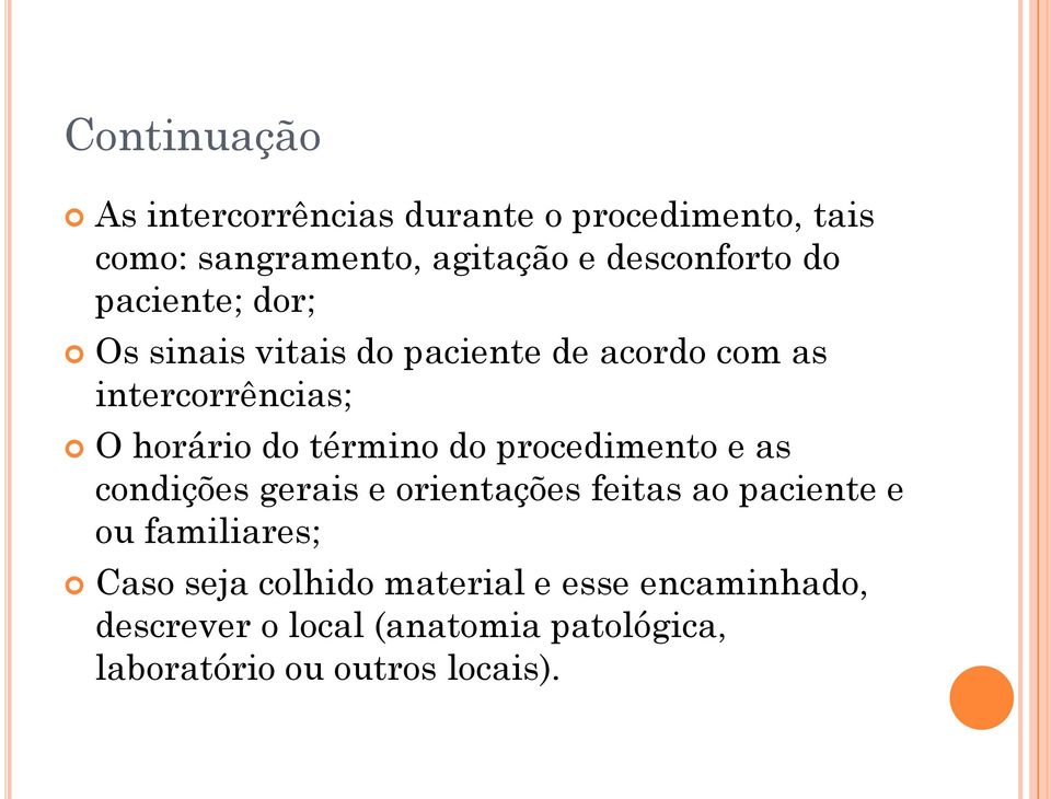 do procedimento e as condições gerais e orientações feitas ao paciente e ou familiares; Caso seja